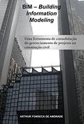 Ler BIM - Building Information Modeling: uma ferramenta de consolidação do gerenciamento de projetos na construção civil., do autor Arthur Fonseca de Andrade Ler BIM - Building Information Modeling: uma ferramenta de consolidação do gerenciamento de projetos na construção civil., do autor Arthur Fonseca de Andrade