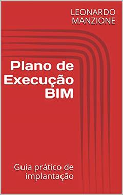 Plano de Execução BIM: Guia prático de implantação, do autor LEONARDO MANZIONE