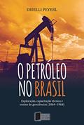 Ler O petróleo no Brasil: exploração, capacitação técnica e ensino de geociências (1864-1968), do autor Drielli Peyerl