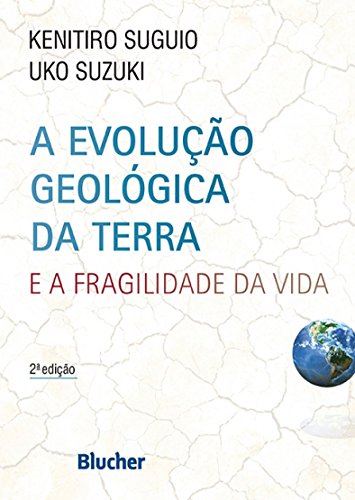 Ler A Evolução Geológica da Terra: e a Fragilidade da Vida, do autor Kenitiro Suguio; Uko Suzuki