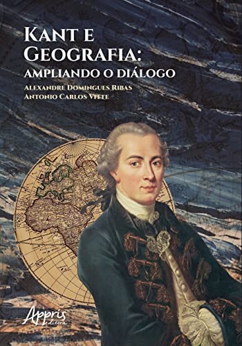 Ler Kant e Geografia: Ampliando o Diálogo, do autor Alexandre Domingues Ribas; Antonio Carlos Vitte Ler Kant e Geografia: Ampliando o Diálogo, do autor Alexandre Domingues Ribas; Antonio Carlos Vitte