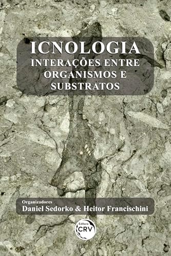 Ler Icnologia: interações entre organismos e substratos, do autor Daniel Sedorko; Heitor Francischini Ler Icnologia: interações entre organismos e substratos, do autor Daniel Sedorko; Heitor Francischini