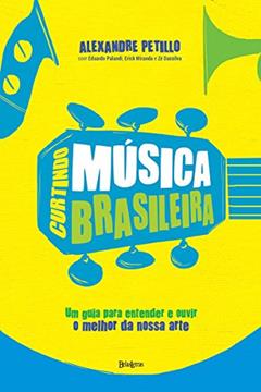 Curtindo música brasileira, do autor Alexandre Petillo