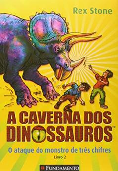A Caverna dos Dinossauros. O Ataque do Monstro de Três Chifres. Livro 2, do autor Rex Stone