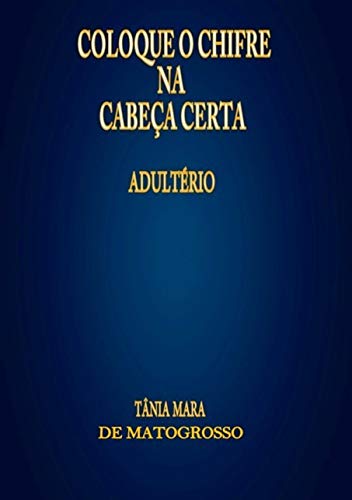 Ler Coloque O Chifre Na Cabeça Certa, do autor Tânia Mara De Matogrosso Ler Coloque O Chifre Na Cabeça Certa, do autor Tânia Mara De Matogrosso