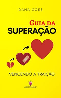 Guia da Superação: Vencendo a Traição, do autor Dama Góes