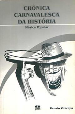 Crônica Carnavalesca da História, do autor Renato Vivacqua