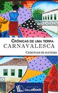 Ler Crônicas de uma terra carnavalesca, do autor Christian de Oliveira