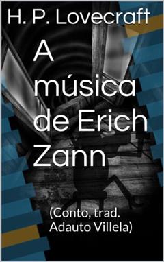 A música de Erich Zann: (Conto, trad. Adauto Villela), do autor H. P. Lovecraft