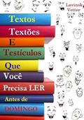Ler Textos, Textoes e Testiculos que Você Precisa Ler Antes de Domingo, do autor Lavinsk Vetter Ler Textos, Textoes e Testiculos que Você Precisa Ler Antes de Domingo, do autor Lavinsk Vetter