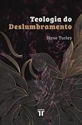 Ler Teologia do Deslumbramento: Aprendendo a Superar o Cinismo na Educação, do autor Steve Turley