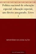 Ler Política nacional de educação especial: educação especial um direito assegurado. Livro 1, do autor Ministério da Educação