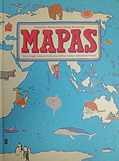Mapas: Uma viagem deslumbrante pelas terras, mares e culturas do mundo, do autor Aleksandra Mizielinscy; Daniel Mizielinscy