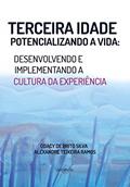 Ler Terceira Idade Potencializando a Vida: Desenvolvendo e Implementando a Cultura da Experiência, do autor Odacy de Brito Silva; Alexandre Teixeira Ramos
