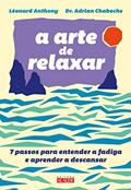 Ler A Arte de Relaxar: 7 Passos Para Entender a Fadiga e Aprender a Descansar, do autor Léonard Anthony; Adrian Chaboche Ler A Arte de Relaxar: 7 Passos Para Entender a Fadiga e Aprender a Descansar, do autor Léonard Anthony; Adrian Chaboche
