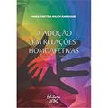 Ler A Adoção em Relações Homoafetivas, do autor Maria Cristina Rauch Baranoski