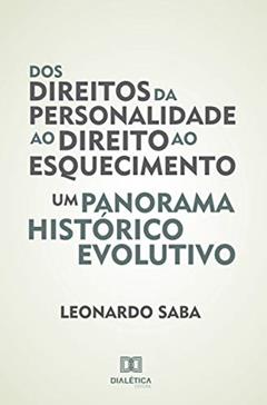 Dos direitos da personalidade ao direito ao esquecimento: um panorama histórico evolutivo, do autor Leonardo Saba