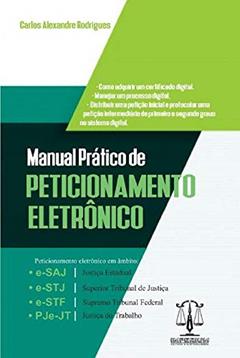Manual Prático de Peticionamento Eletrônico, do autor Carlos Alexandre Rodrigues