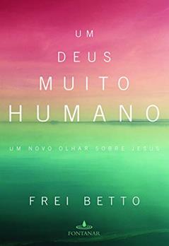 Um Deus muito humano, do autor Frei Betto
