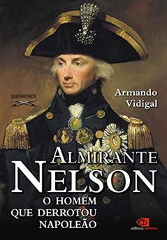 Almirante Nelson - o homem que derrotou Napoleão, do autor Armando Vidigal