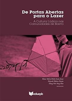 De portas abertas para o lazer: a cultura lúdica nas comunidades de bairro, do autor Elaine Melo de Brito Costa Lemos; Eduardo Ribeiro Dantas; Cheng Hsin Nery Chao