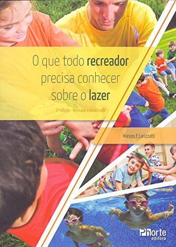 Ler O que Todo Recreador Precisa Conhecer Sobre o Lazer, do autor Marcos Fernando Larizzatti