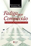 Ler Fadiga por compaixão: O sofrimento dos profissionais em saúde, do autor Wanderley Codo; Kennyston Lago
