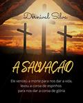 Ler A SALVAÇÃO: Ele venceu a morte para nos dar a vida, do autor DERNIVAL SILVA