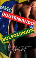 Ler Doutrinando um Bolsominion: Quando o amor venceu o ódio, do autor Blame P.T. Ler Doutrinando um Bolsominion: Quando o amor venceu o ódio, do autor Blame P.T.