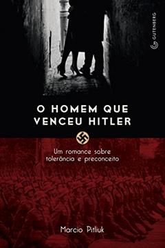 O homem que venceu Hitler - Um romance sobre tolerância e preconceito, do autor Marcio Pitliuk