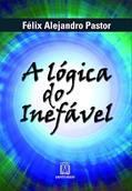 Ler A Logica do Inefavel, do autor Félix Alejandro Pastor