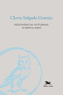 Ressonâncias noturnas: do indizível ao inefável, do autor Clóvis Salgado Gontijo
