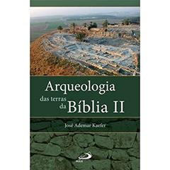Arqueologia das Terras da Bíblia II, do autor José Ademar Kaefer