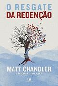 Ler O Resgate da Redenção, do autor Matt Chandler e Michael Snetzer Ler O Resgate da Redenção, do autor Matt Chandler e Michael Snetzer