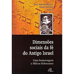 Dimensões sociais da fé do antigo Israel: Uma homengagem a Milton Schwantes, do autor José Ademar Kaefer; Haidi Jarschel