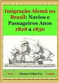 Ler Imigração Alemã No Brasil: Navios E Passageiros Anos 1828 A 1830, do autor Ademar Felipe Fey Ler Imigração Alemã No Brasil: Navios E Passageiros Anos 1828 A 1830, do autor Ademar Felipe Fey