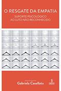 Ler O resgate da empatia: suporte psicológico ao luto não reconhecido, do autor Gabriela Casellato