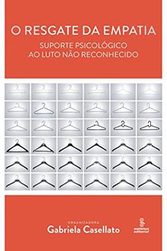 O resgate da empatia: suporte psicológico ao luto não reconhecido, do autor Gabriela Casellato