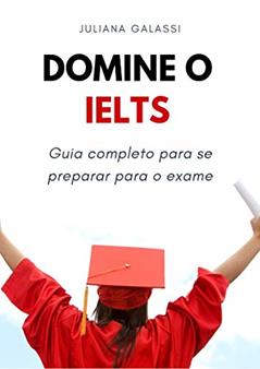 Domine o IELTS: Guia completo para se preparar para o exame, do autor Juliana Galassi