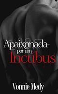 Ler Apaixonada Por Um Incubus: Série Incubus, do autor Vonnie Medy Ler Apaixonada Por Um Incubus: Série Incubus, do autor Vonnie Medy