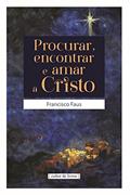 Ler Procurar Encontrar e Amar a Cristo, do autor Francisco Faus Ler Procurar Encontrar e Amar a Cristo, do autor Francisco Faus