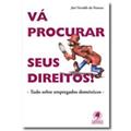 Ler Va Procurar Seus Direitos! Tudo Sobre Empregados Domesticos, do autor Jose Geraldo da Fonseca