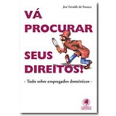 Va Procurar Seus Direitos! Tudo Sobre Empregados Domesticos, do autor Jose Geraldo da Fonseca