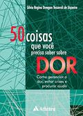 Ler 50 Coisas que Você Precisa Saber Sobre dor: Como Gerenciar a Dor, Evitar Crises e Procurar Ajuda, do autor Silvia Regina Dowgan Tesseroli de Siqueira