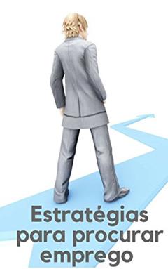 Estratégias para procurar emprego : Confira aqui ótimas dicas e estratégias para a busca do processo seletivo ideal para você, do autor Micheli Ferreira