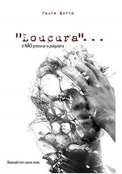 Loucura...é Não Procurar O Psiquiatra, do autor Paula Borba