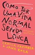 Ler Como ter uma vida normal sendo louca, do autor Camila Fremder; Jana Rosa Ler Como ter uma vida normal sendo louca, do autor Camila Fremder; Jana Rosa
