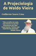 Ler A Projeciologia de Waldo Vieira (Portuguese Edition), do autor Guilherme Soares Lima Ler A Projeciologia de Waldo Vieira (Portuguese Edition), do autor Guilherme Soares Lima