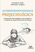 Ler Autoexperimentografia Projeciológica, do autor Fernando R Sivelli; Marineide C Gregório