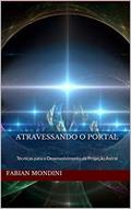 Ler Atravessando o Portal: Técnicas para o Desenvolvimento da Projeção Astral, do autor Fabian Mondini Ler Atravessando o Portal: Técnicas para o Desenvolvimento da Projeção Astral, do autor Fabian Mondini